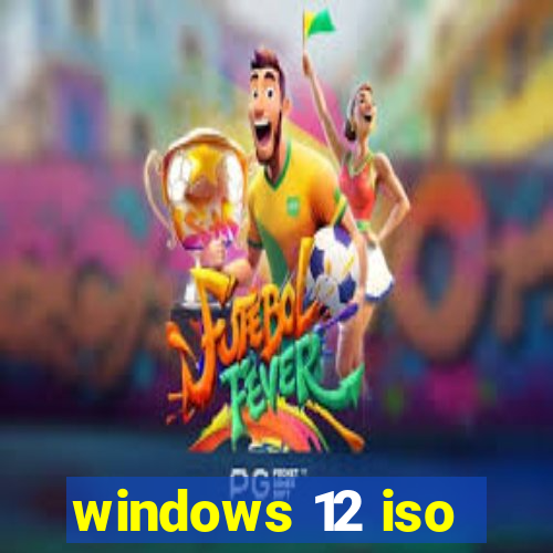 windows 12 iso